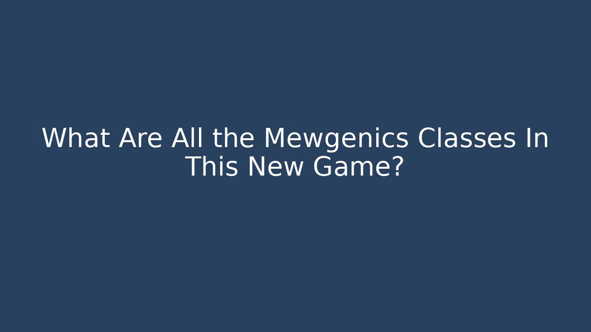 What Are All the Mewgenics Classes In This New Game?