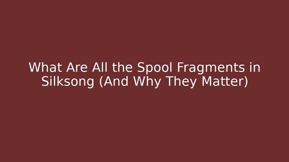 What Are All the Spool Fragments in Silksong (And Why They Matter)