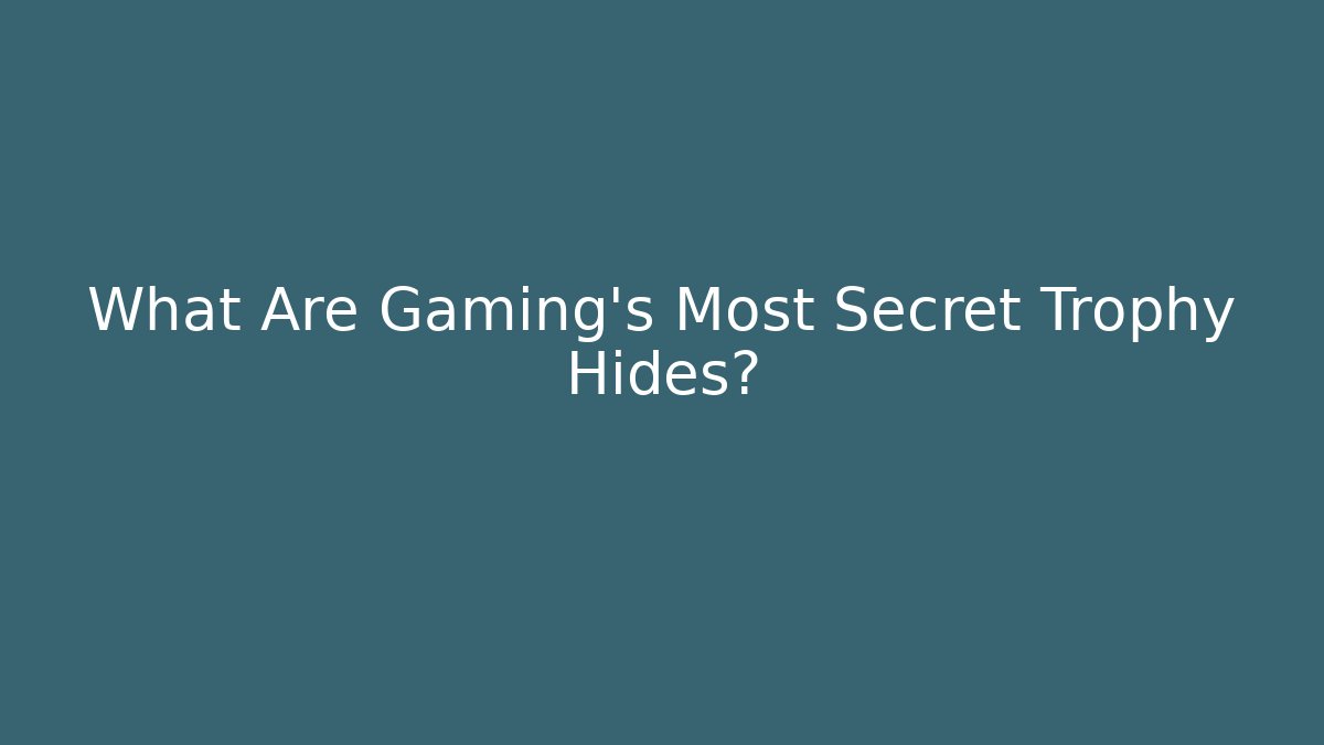 What Are Gaming's Most Secret Trophy Hides?