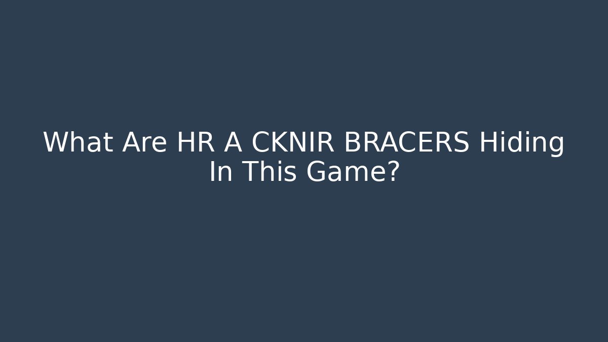 What Are HR A CKNIR BRACERS Hiding In This Game?