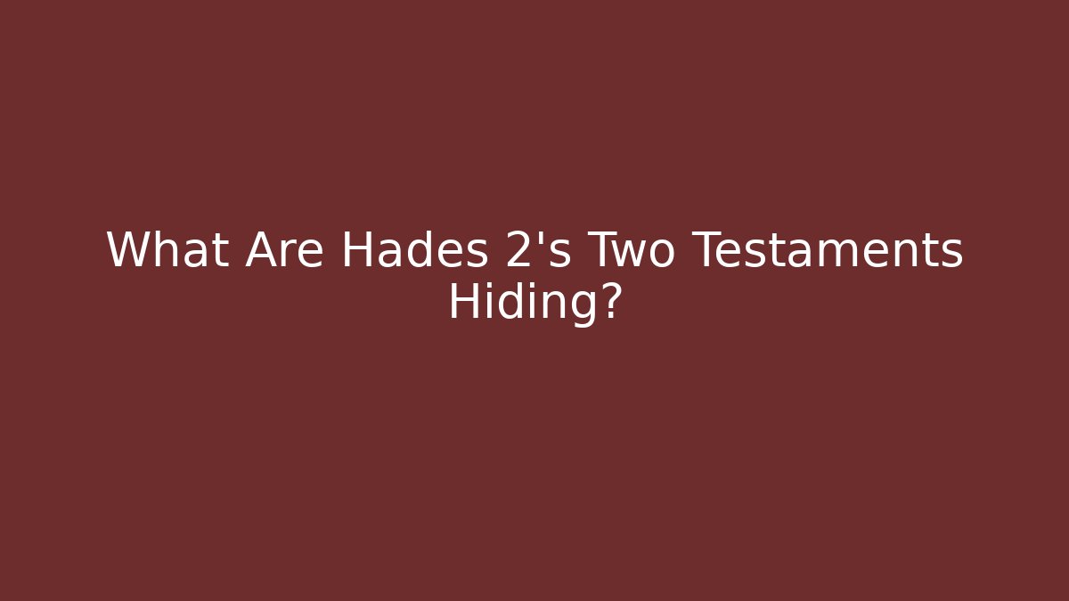 What Are Hades 2's Two Testaments Hiding?