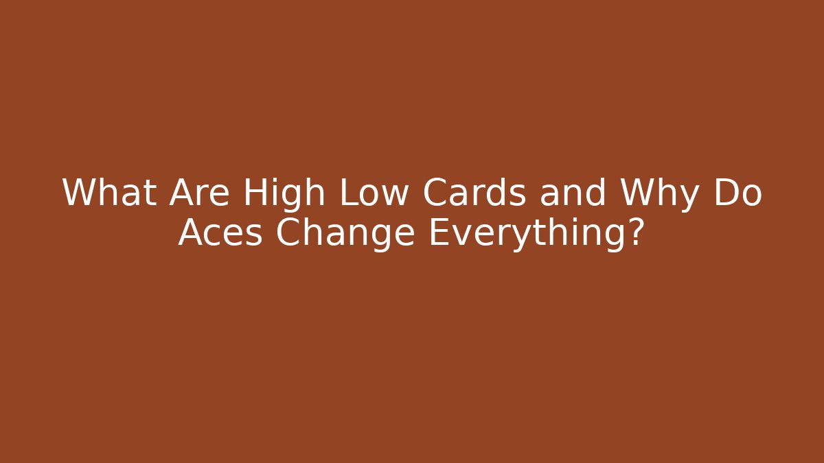 What Are High Low Cards and Why Do Aces Change Everything? - Critter Realm