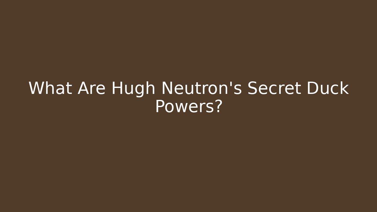 What Are Hugh Neutron's Secret Duck Powers?