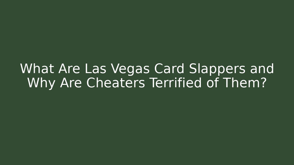 What Are Las Vegas Card Slappers and Why Are Cheaters Terrified of Them?
