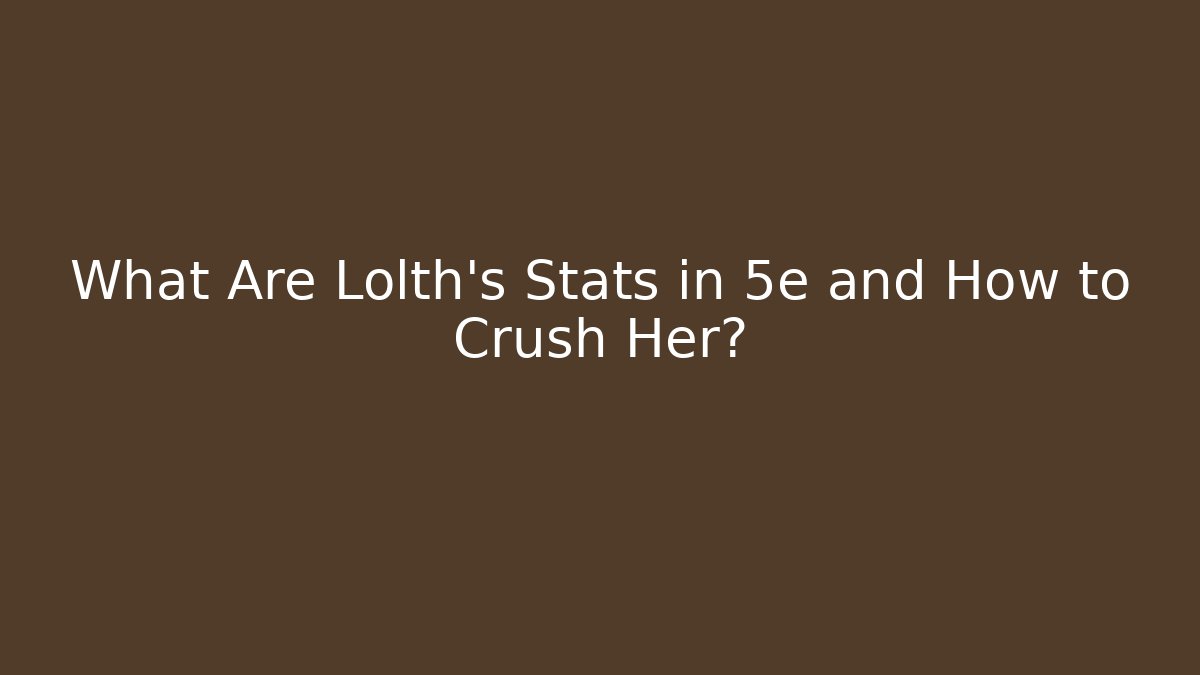 What Are Lolth's Stats in 5e and How to Crush Her?