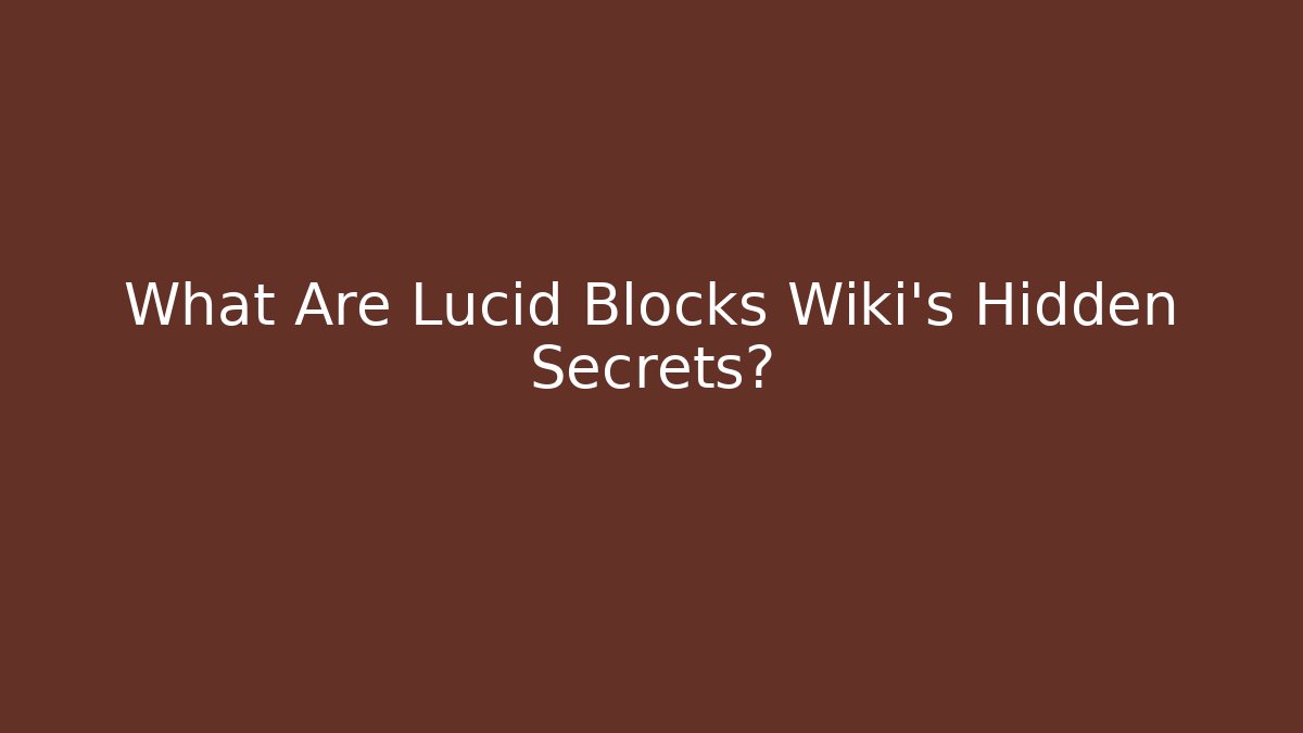 What Are Lucid Blocks Wiki's Hidden Secrets? - Critter Realm