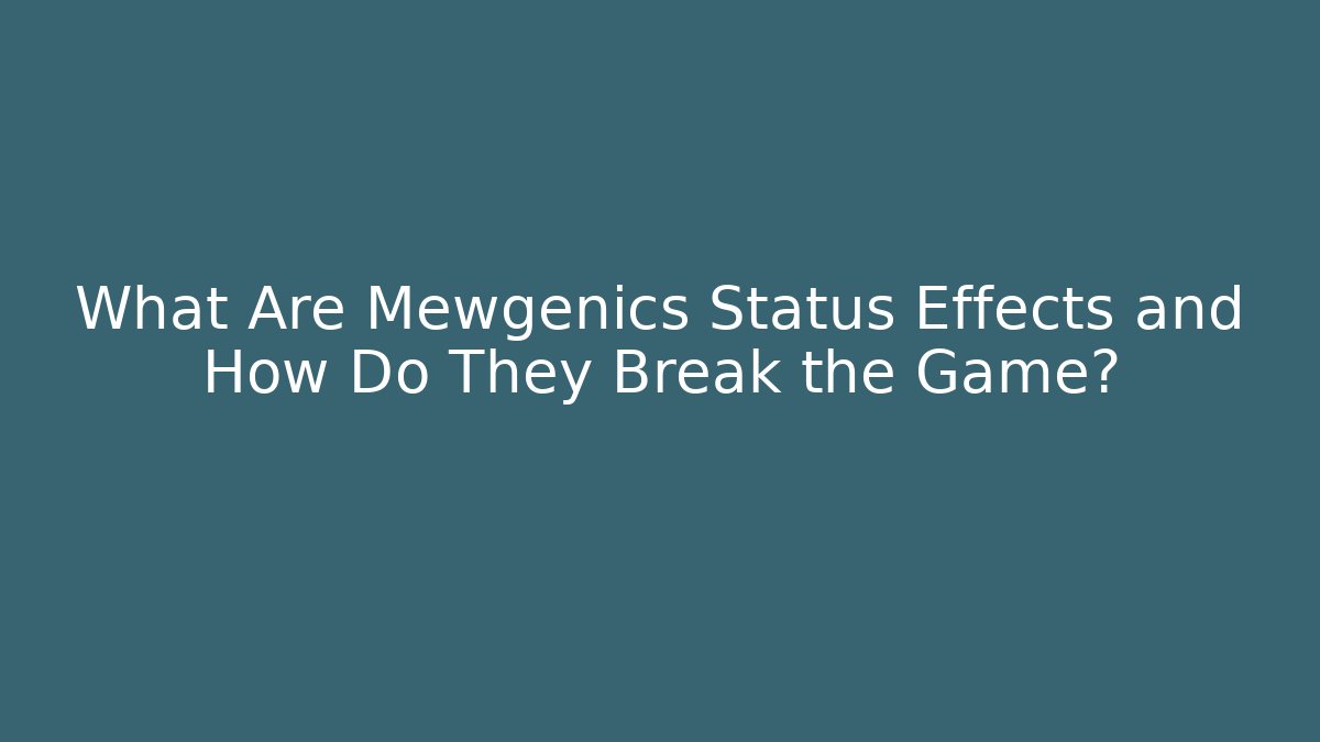 What Are Mewgenics Status Effects and How Do They Break the Game?