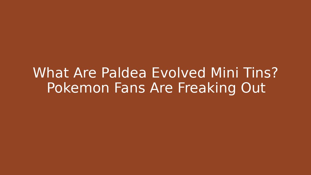 What Are Paldea Evolved Mini Tins? Pokémon Fans Are Freaking Out