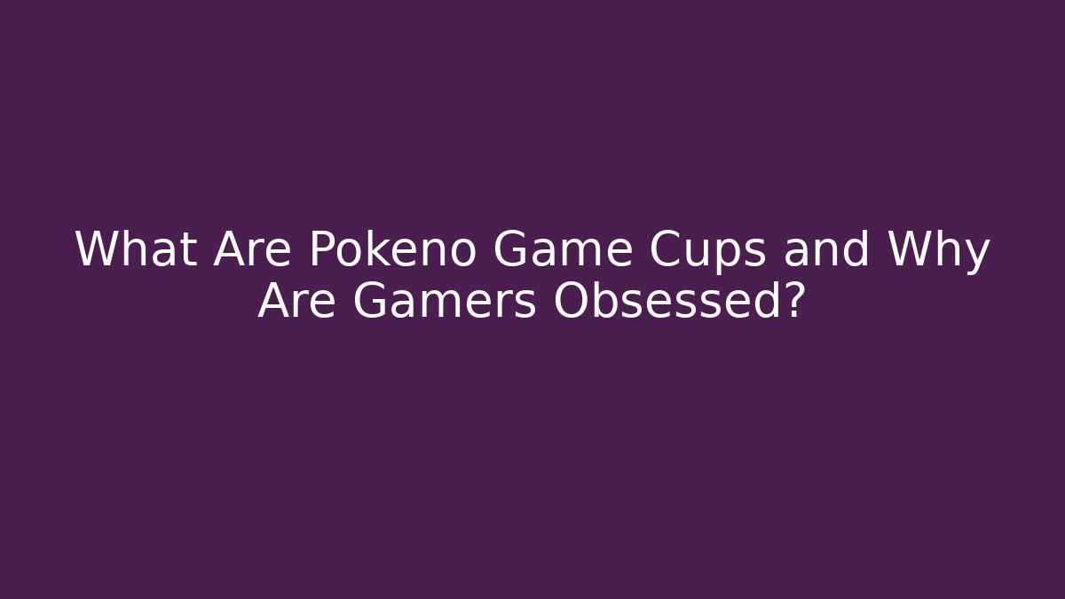 What Are Pokeno Game Cups and Why Are Gamers Obsessed?