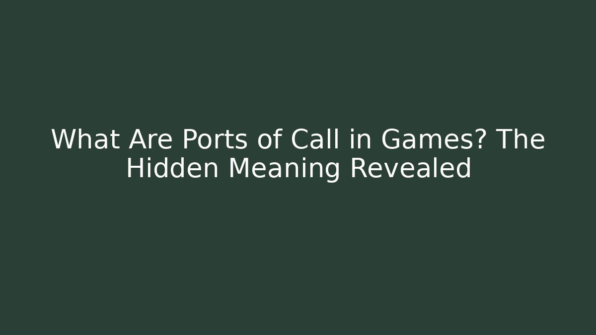 What Are Ports of Call in Games? The Hidden Meaning Revealed