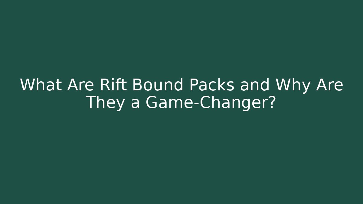 What Are Rift Bound Packs and Why Are They a Game-Changer?