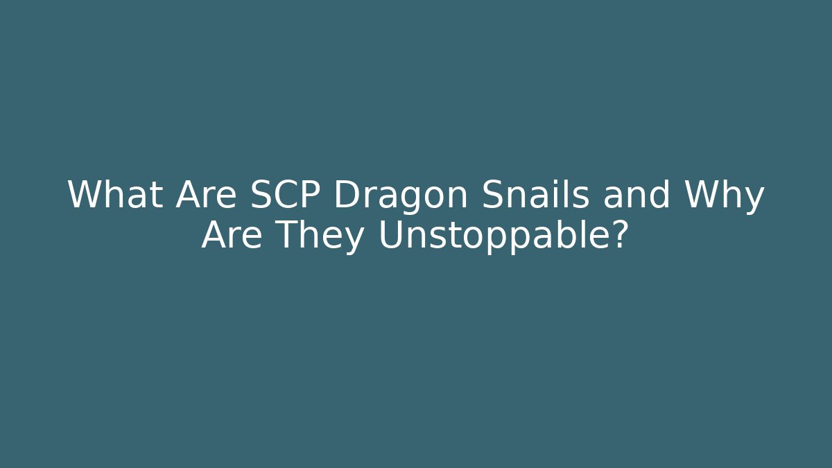 What Are SCP Dragon Snails and Why Are They Unstoppable?
