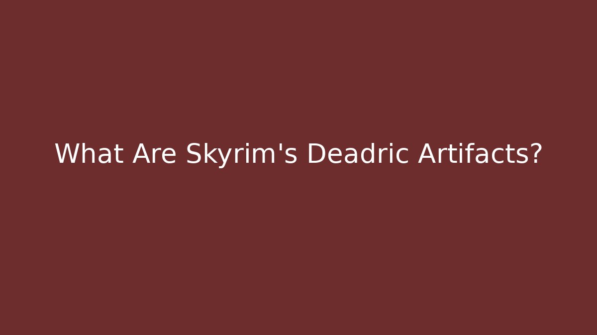 What Are Skyrim's Deadric Artifacts?