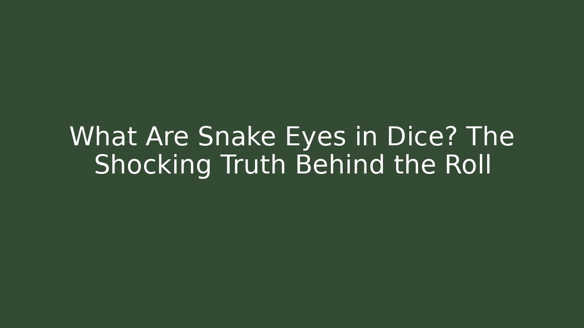 What Are Snake Eyes in Dice? The Shocking Truth Behind the Roll - Critter Realm
