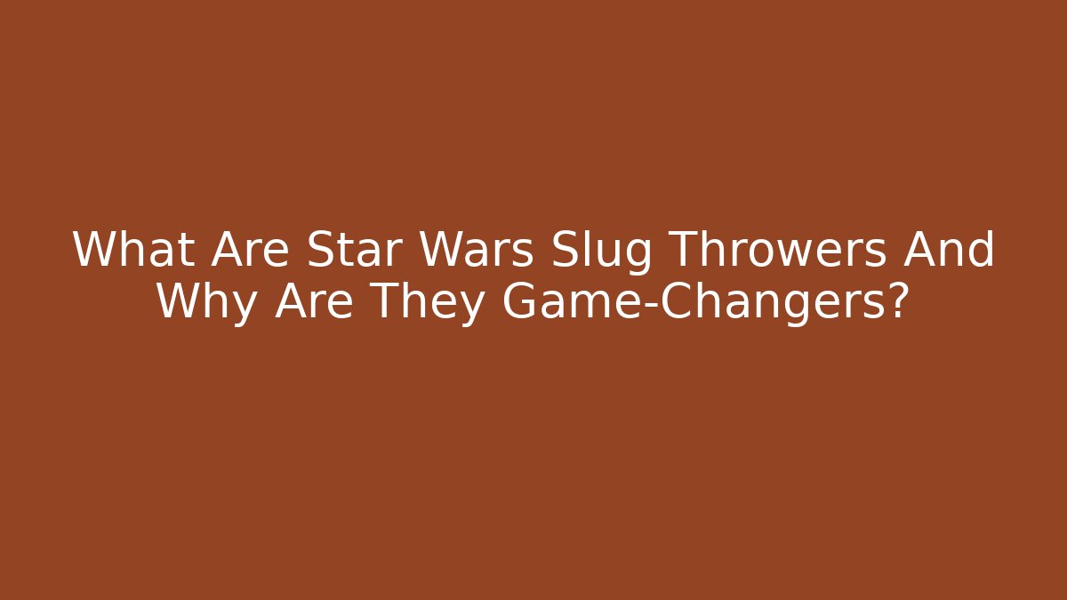 What Are Star Wars Slug Throwers And Why Are They Game-Changers?