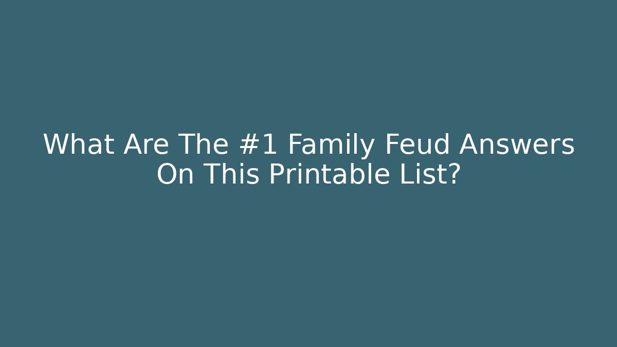 What Are The #1 Family Feud Answers On This Printable List?