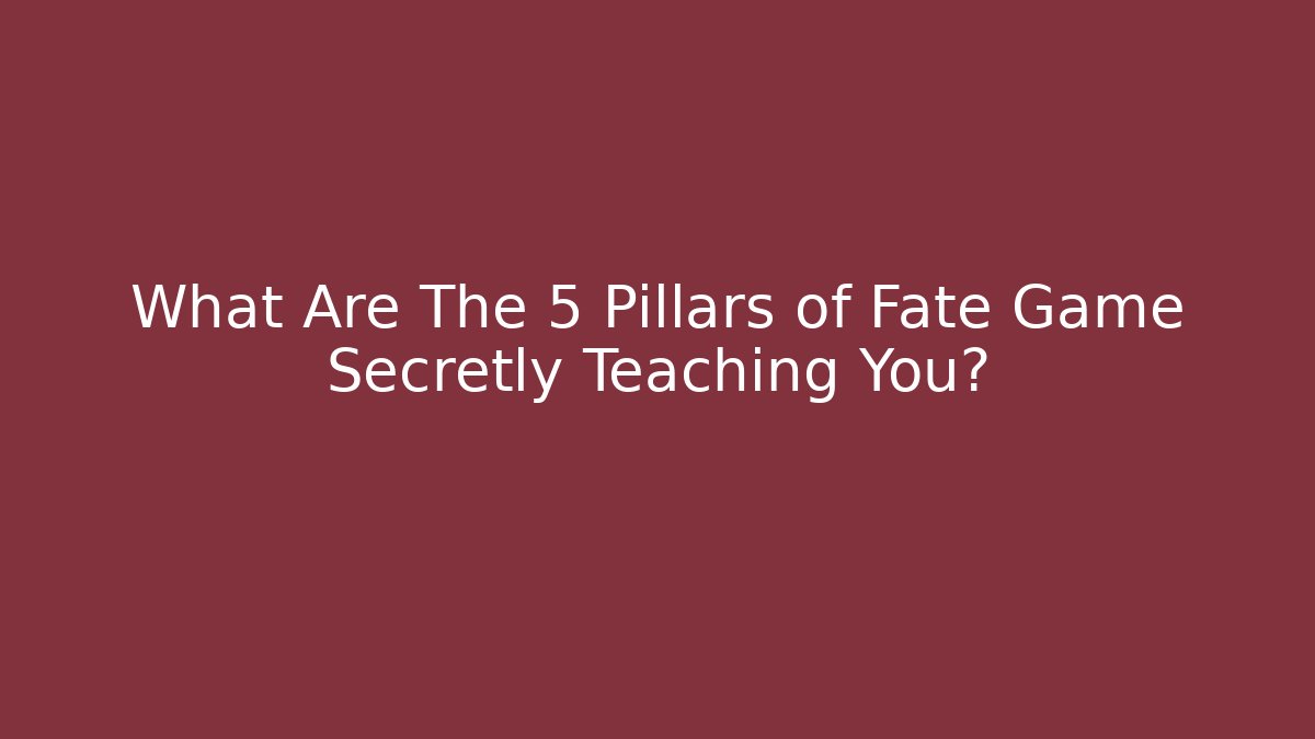 What Are The 5 Pillars of Fate Game Secretly Teaching You?