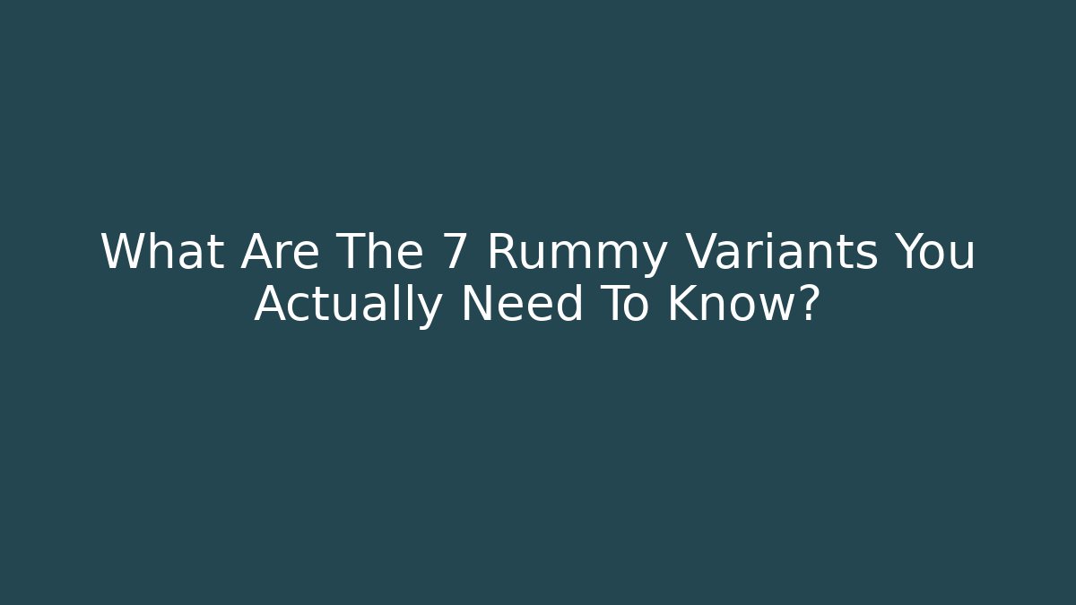 What Are The 7 Rummy Variants You Actually Need To Know?