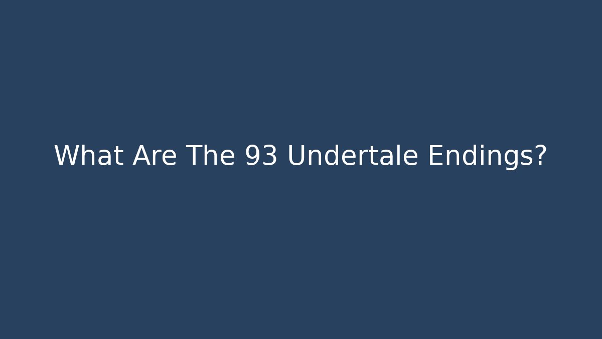 What Are The 93 Undertale Endings?