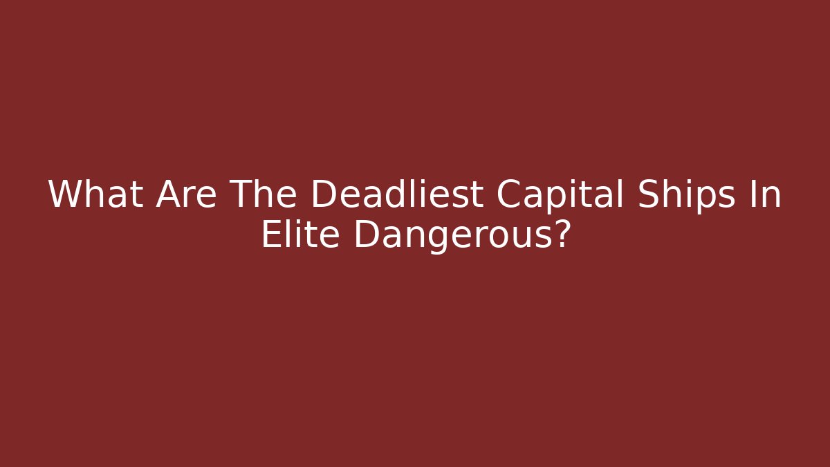 What Are The Deadliest Capital Ships In Elite Dangerous?