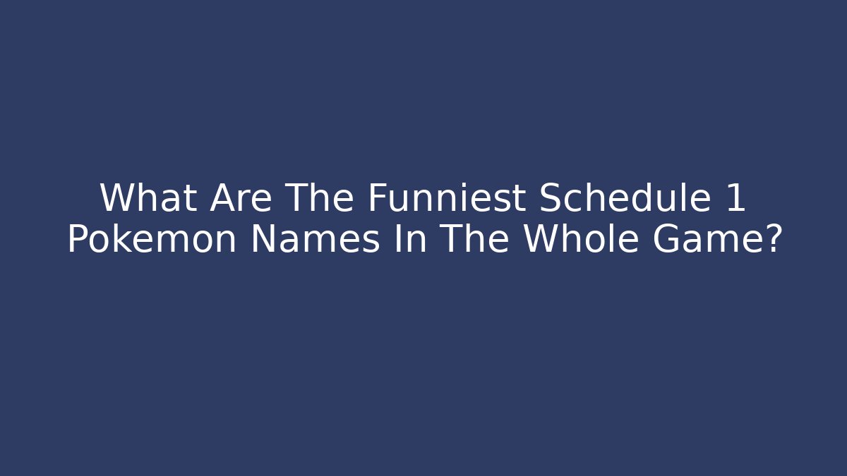What Are The Funniest Schedule 1 Pokemon Names In The Whole Game?
