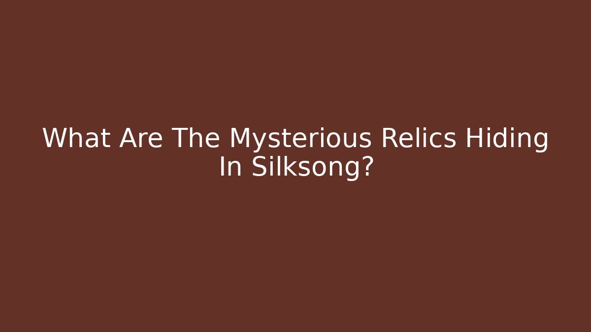 What Are The Mysterious Relics Hiding In Silksong?