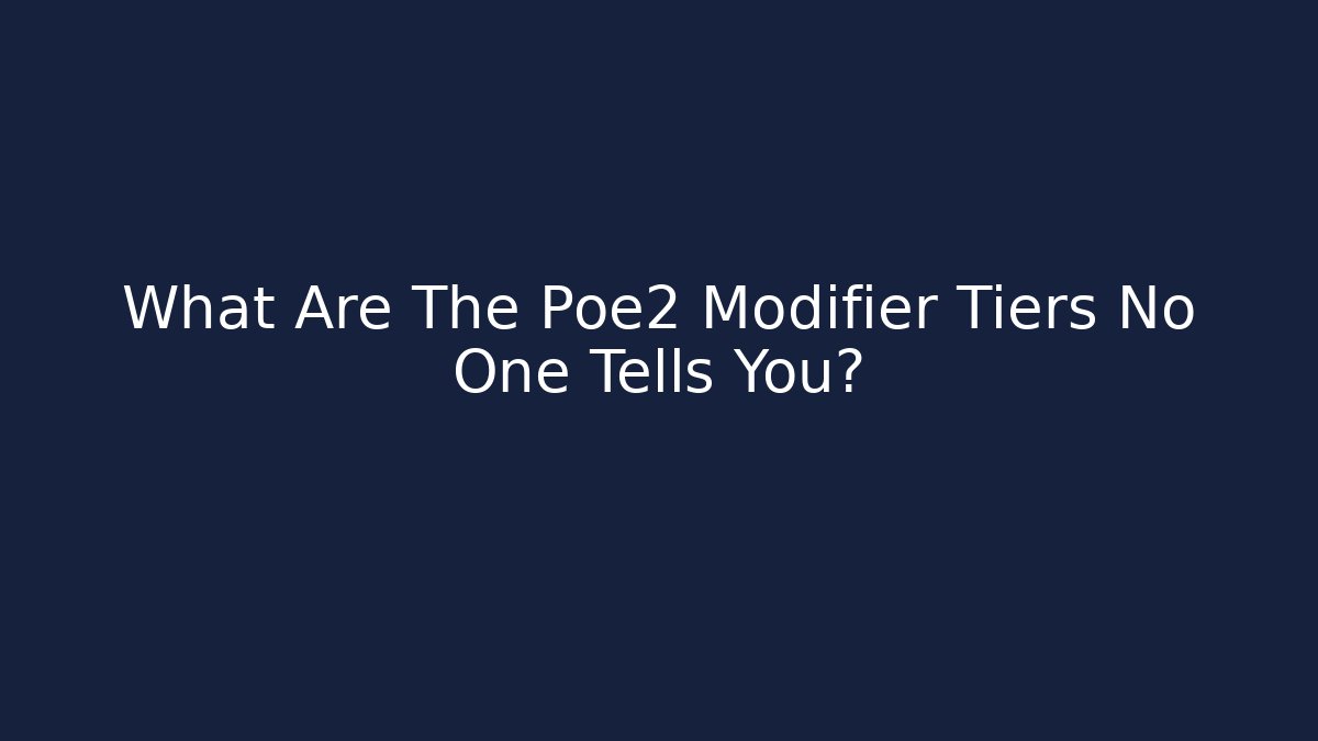 What Are The Poe2 Modifier Tiers No One Tells You?