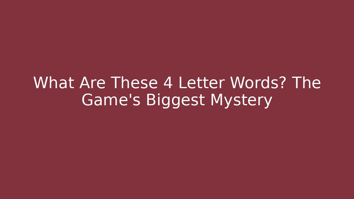 What Are These 4 Letter Words? The Game's Biggest Mystery - Critter Realm