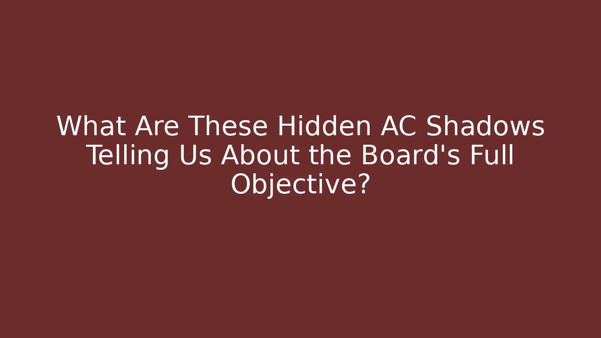 What Are These Hidden AC Shadows Telling Us About the Board's Full Objective?