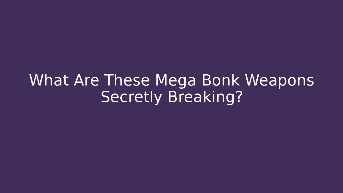 What Are These Mega Bonk Weapons Secretly Breaking?