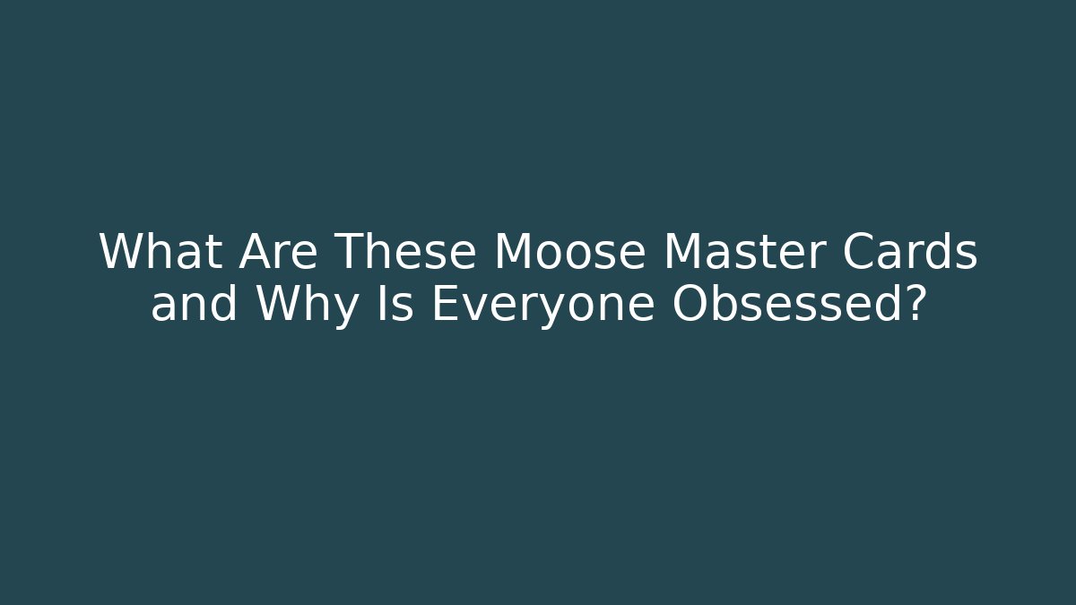 What Are These Moose Master Cards and Why Is Everyone Obsessed?