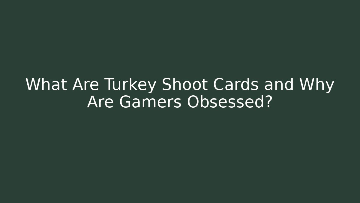What Are Turkey Shoot Cards and Why Are Gamers Obsessed?