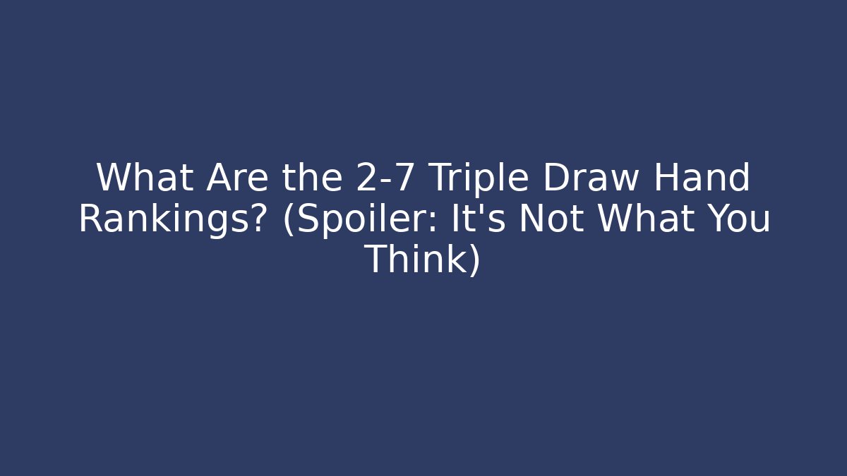 What Are the 2-7 Triple Draw Hand Rankings? (Spoiler: It’s Not What You Think)