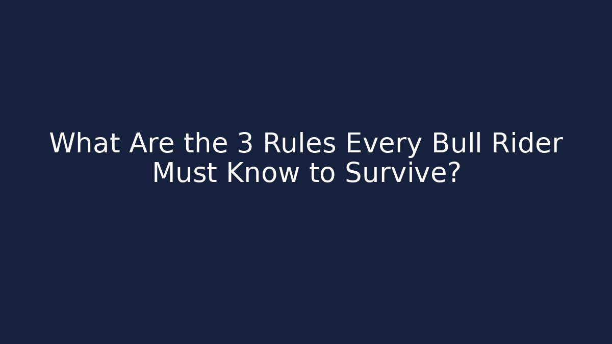 What Are the 3 Rules Every Bull Rider Must Know to Survive?