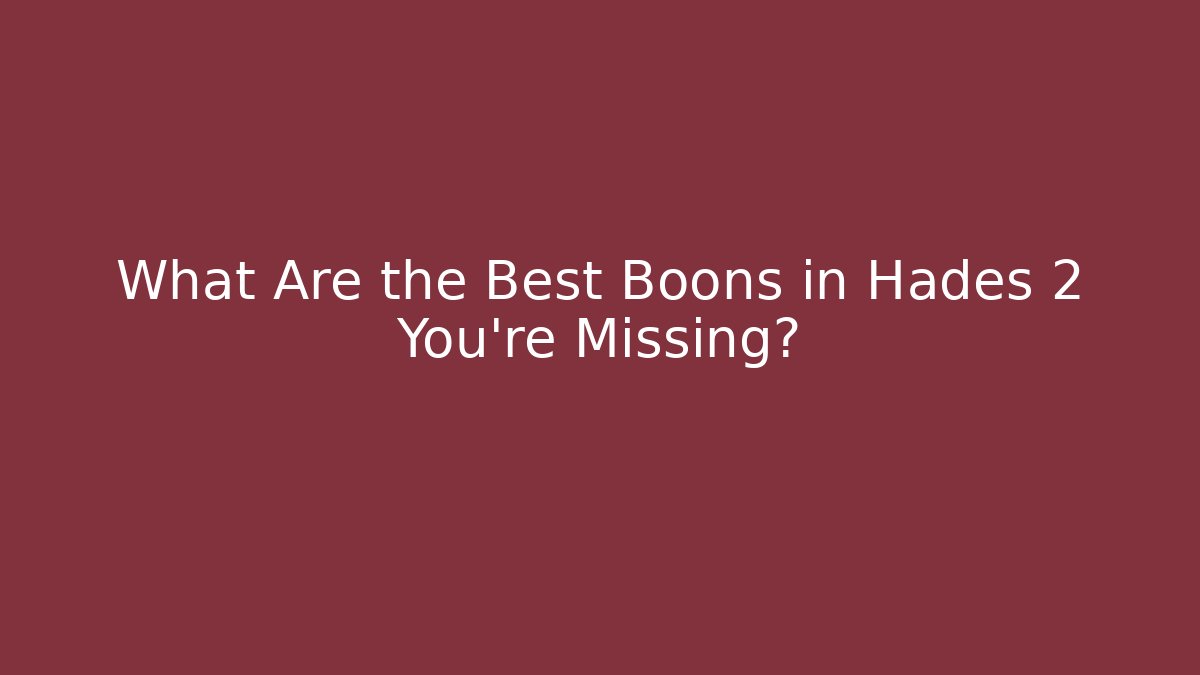 What Are the Best Boons in Hades 2 You’re Missing?