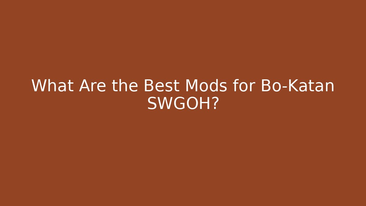 What Are the Best Mods for Bo-Katan SWGOH?