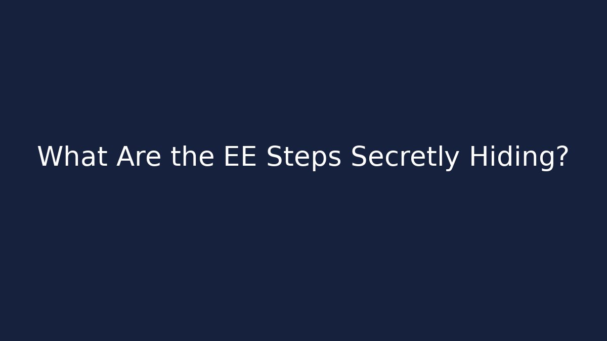 What Are the EE Steps Secretly Hiding?