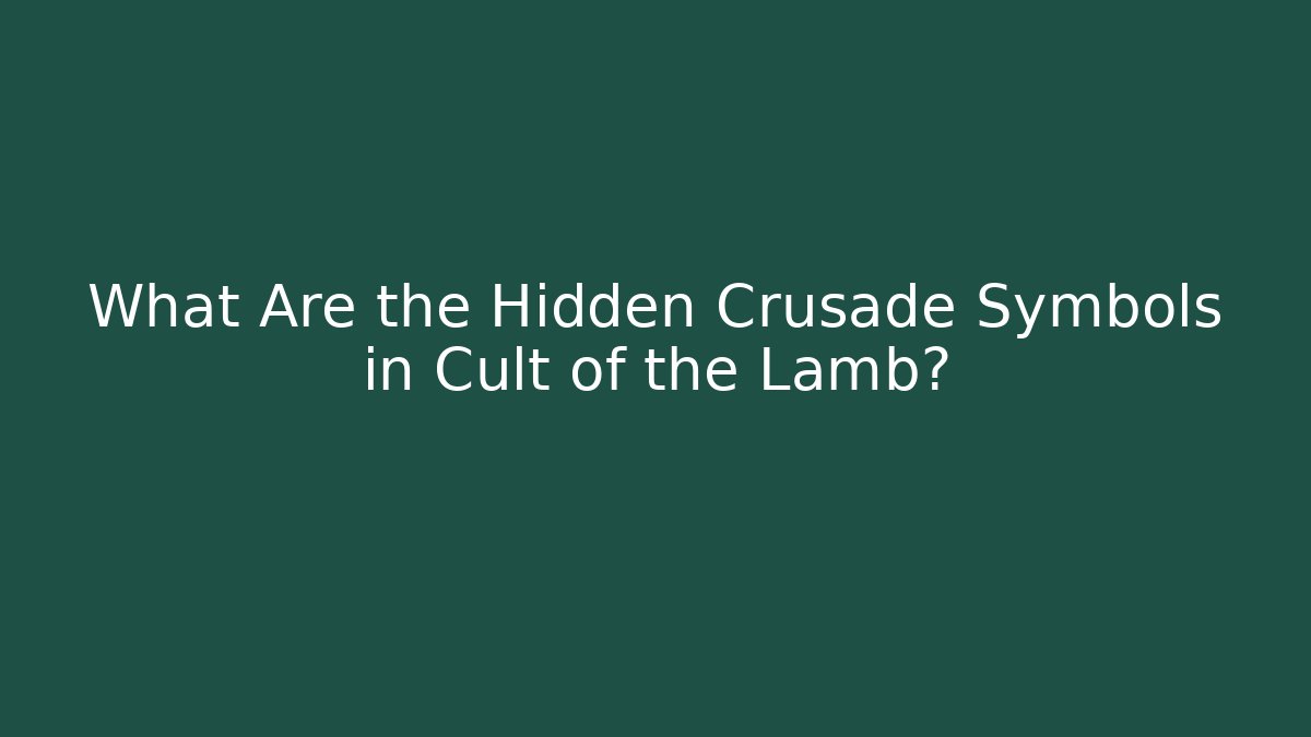 What Are the Hidden Crusade Symbols in Cult of the Lamb?