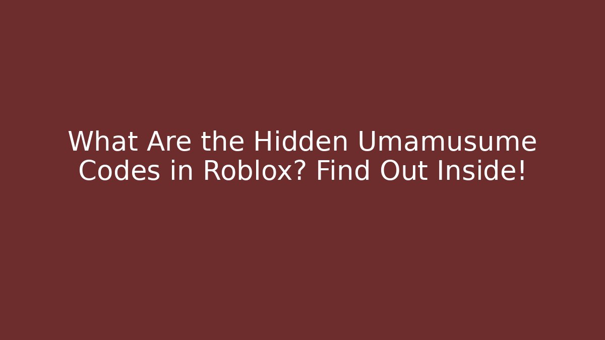 What Are the Hidden Umamusume Codes in Roblox? Find Out Inside!