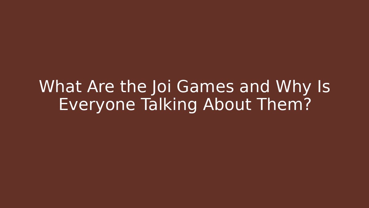 What Are the Joi Games and Why Is Everyone Talking About Them?