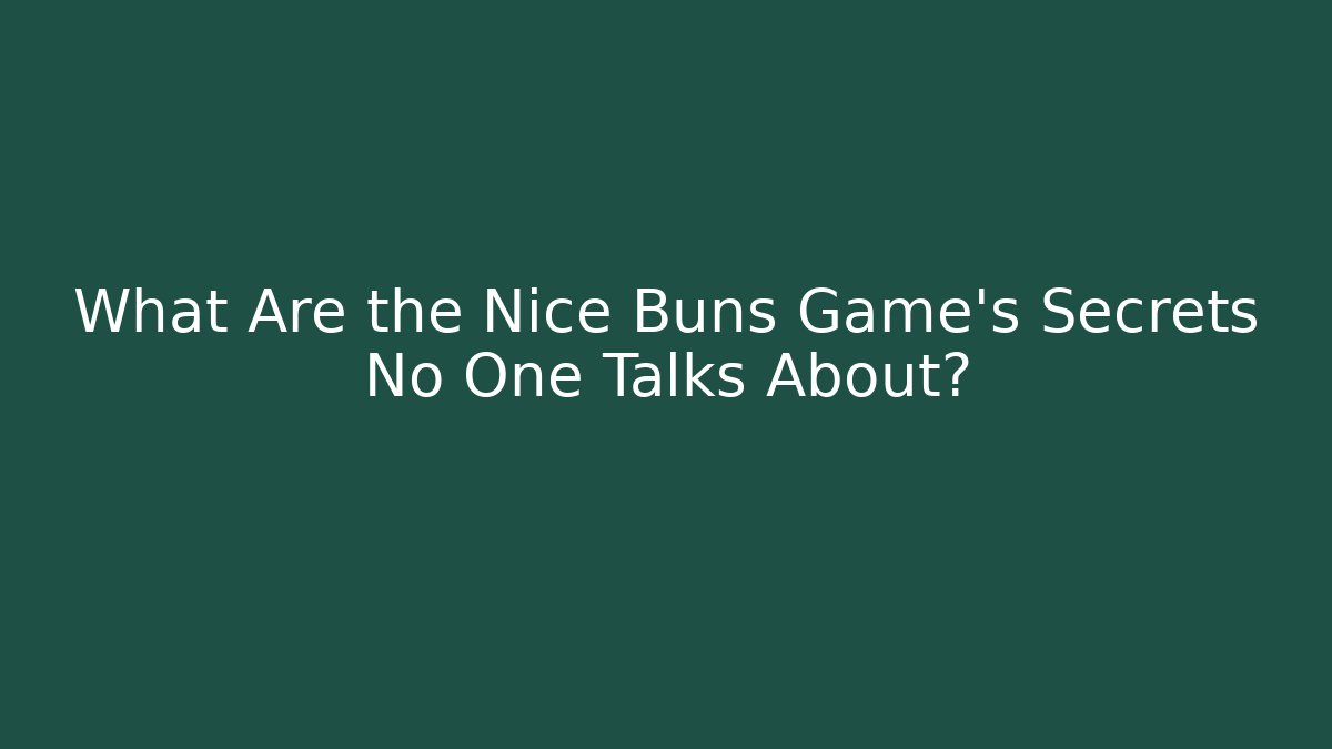 What Are the Nice Buns Game's Secrets No One Talks About?