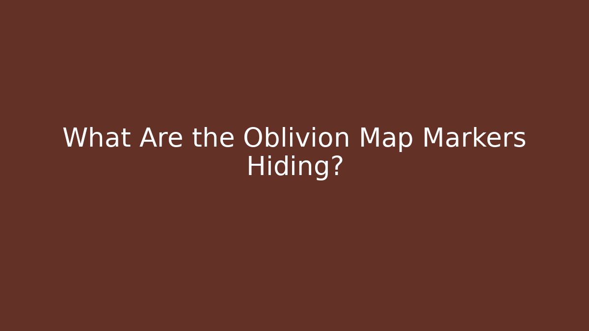What Are the Oblivion Map Markers Hiding? - Critter Realm