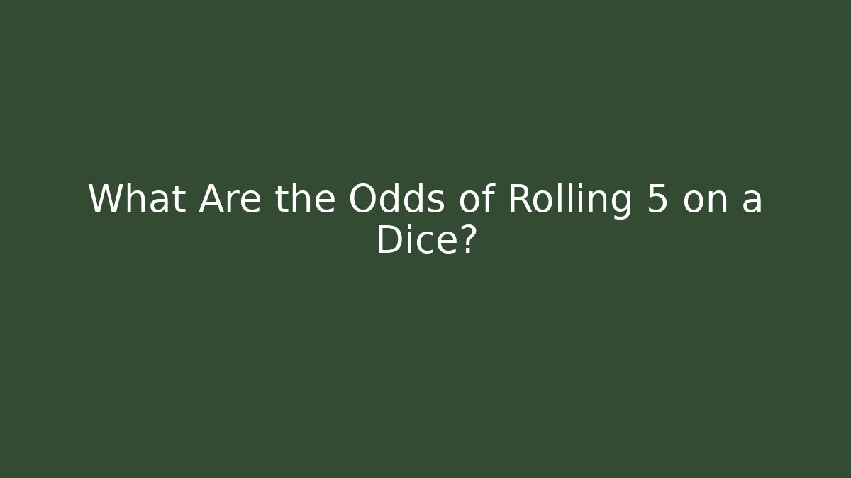 What Are the Odds of Rolling 5 on a Dice?