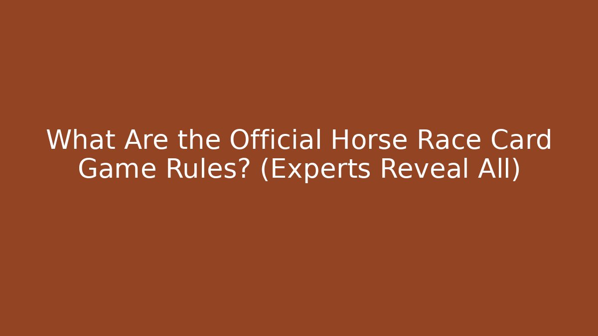 What Are the Official Horse Race Card Game Rules? (Experts Reveal All)
