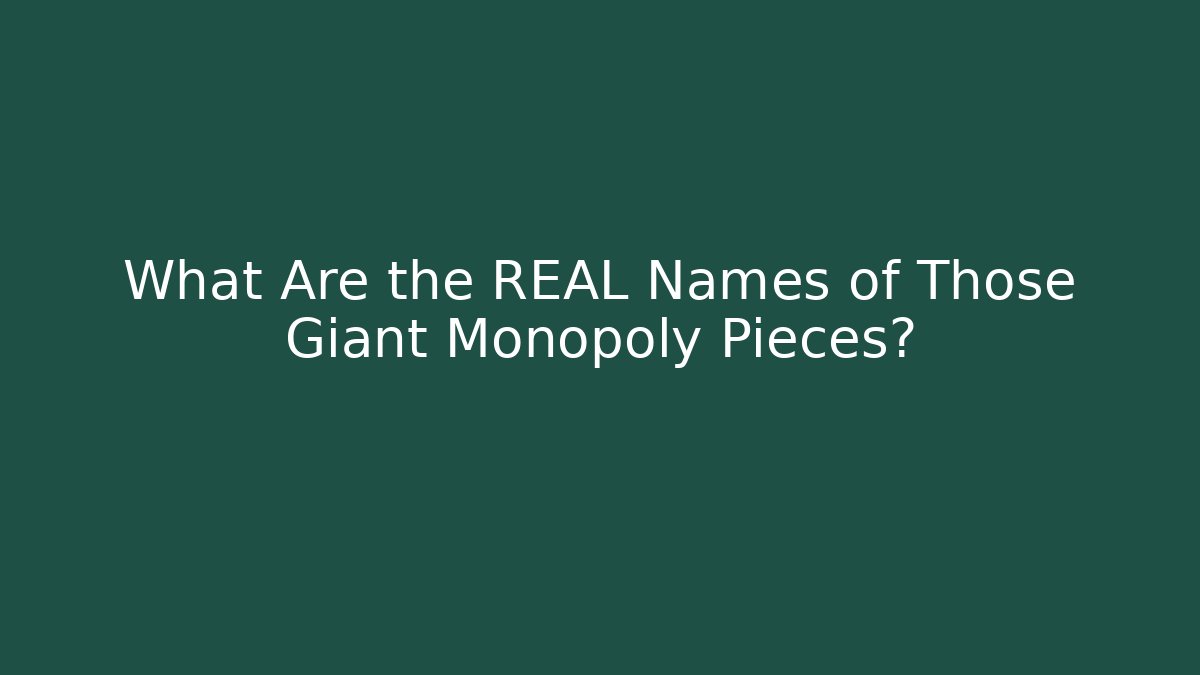 What Are the REAL Names of Those Giant Monopoly Pieces?