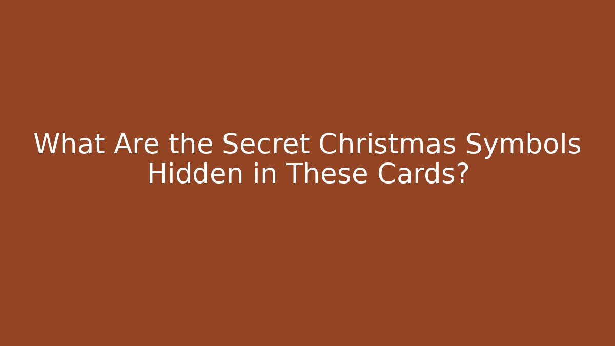 What Are the Secret Christmas Symbols Hidden in These Cards?