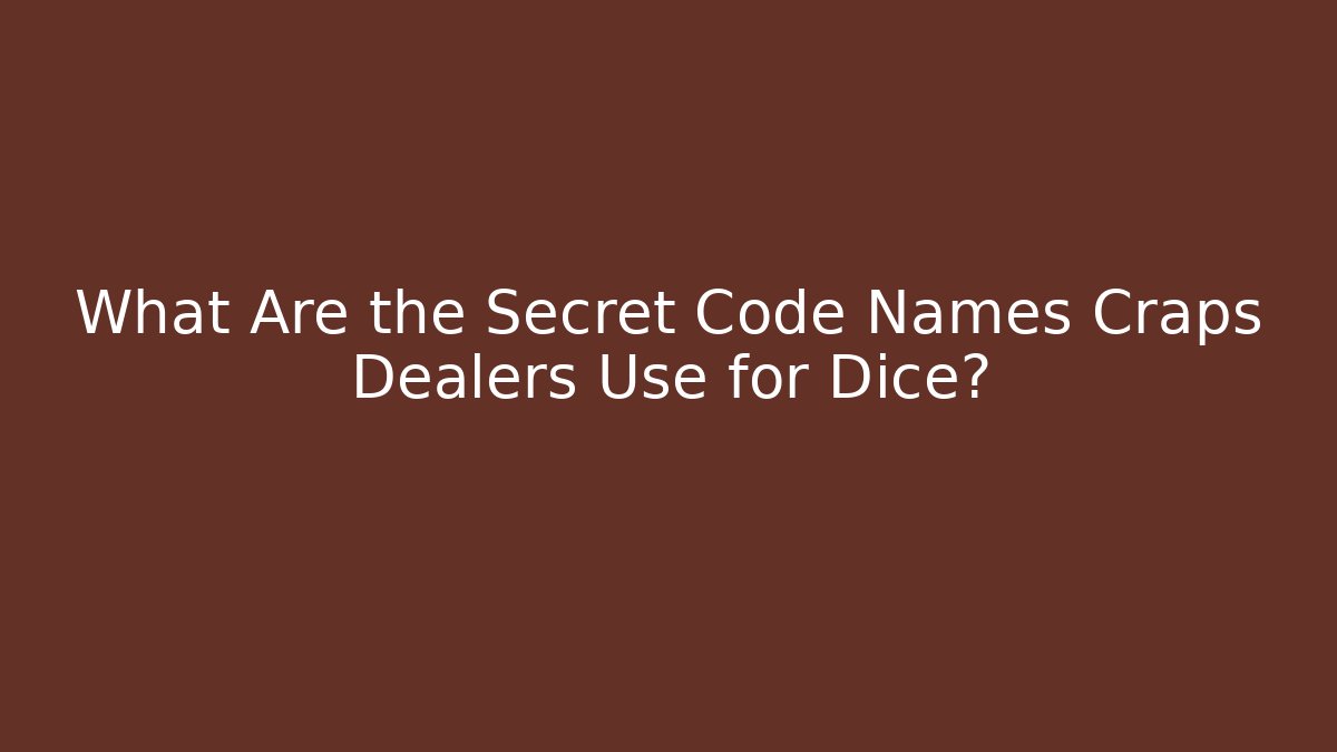 What Are the Secret Code Names Craps Dealers Use for Dice?