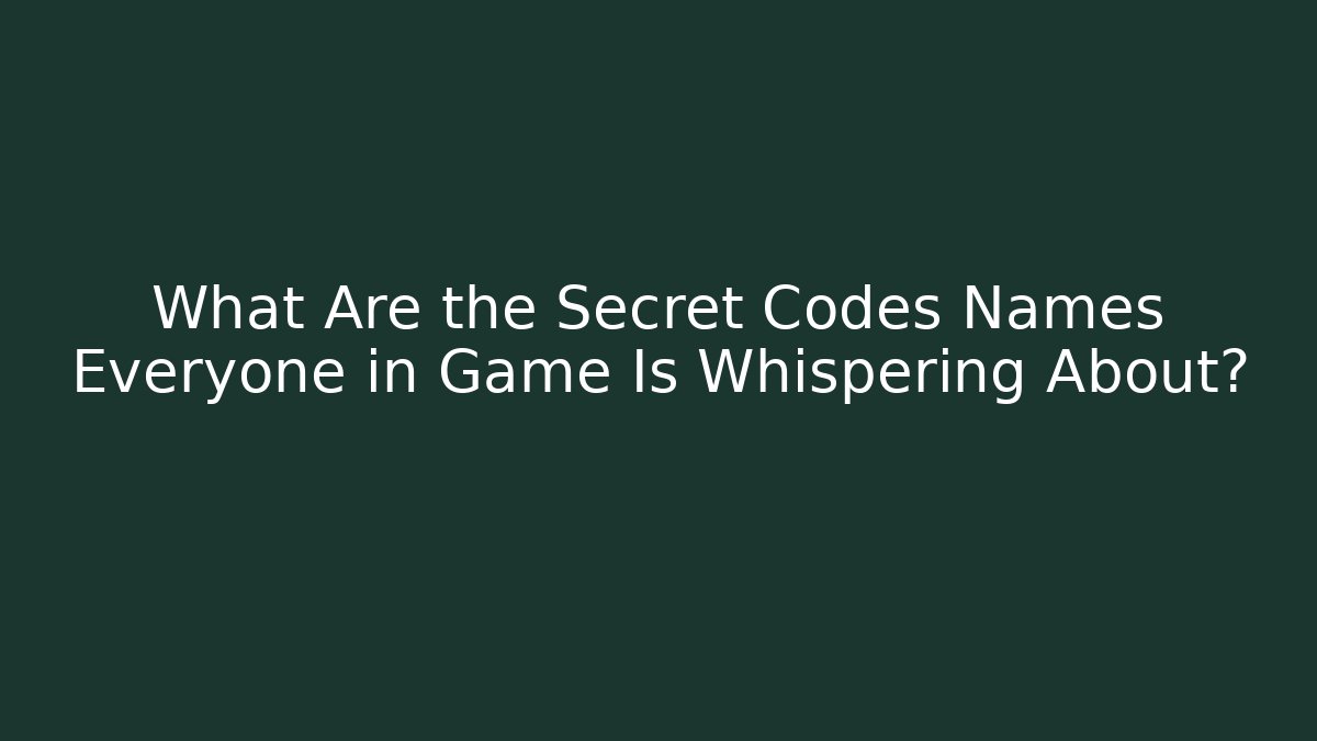 What Are the Secret Codes Names Everyone in Game Is Whispering About? - Critter Realm