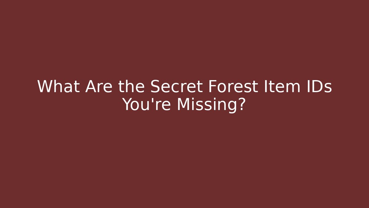 What Are the Secret Forest Item IDs You're Missing? - Critter Realm
