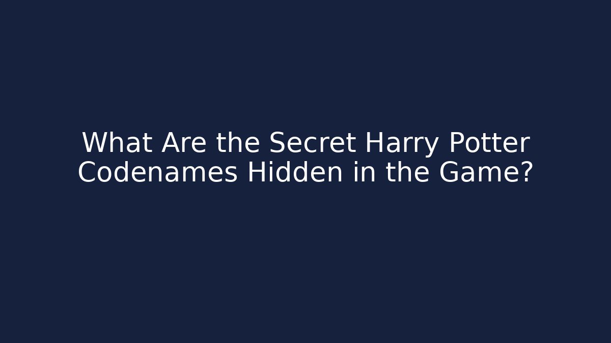 What Are the Secret Harry Potter Codenames Hidden in the Game? - Critter Realm